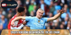 Colatvttbd.net xem bóng đá 4K miễn phí, tốc độ 1 chạm 