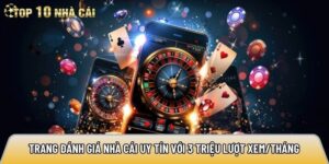 Top10nhacai.co.uk – Trang đánh giá nhà cái với 3 triệu lượt xem/tháng