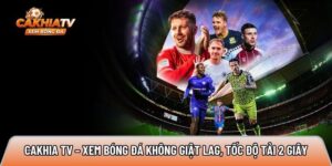 Cakhiatvv.ink – Xem bóng đá không giật lag, tải nhanh 2 giây